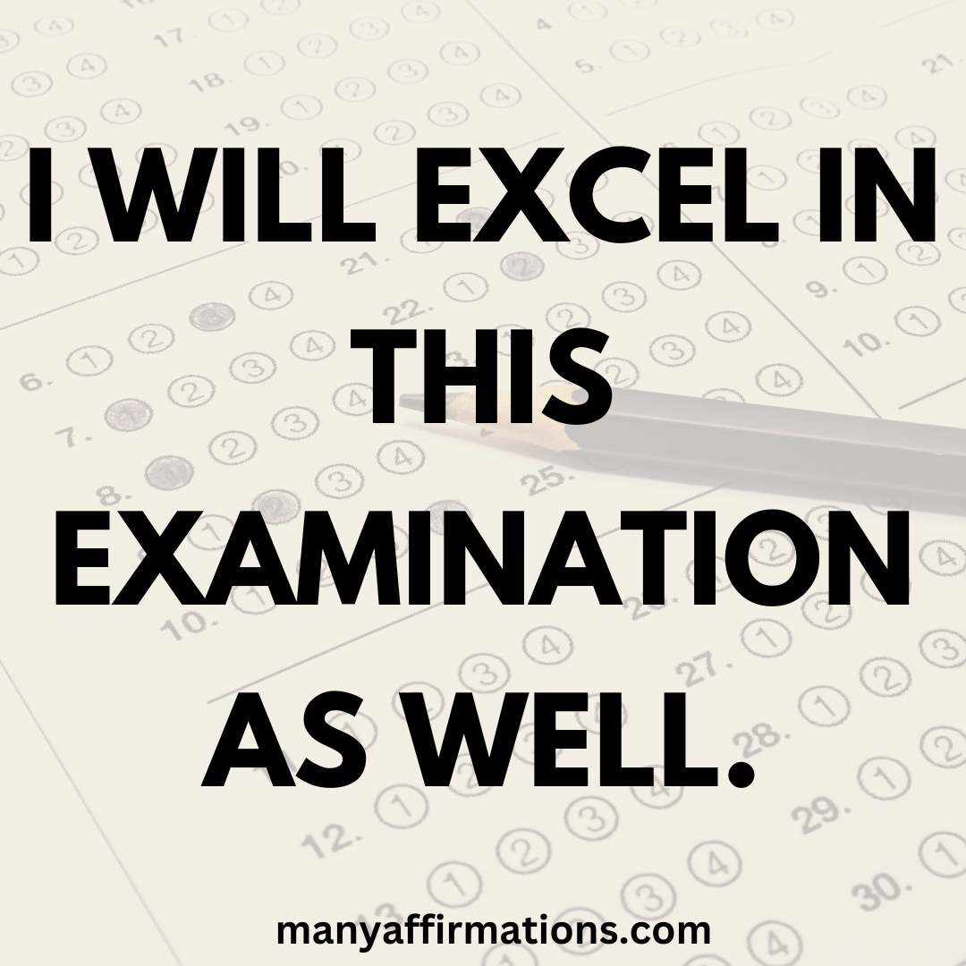 I will excel in this examination as well.