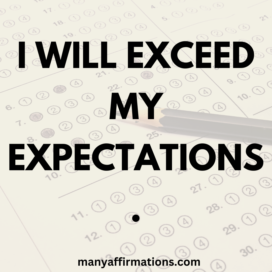 I will exceed my expectations.
