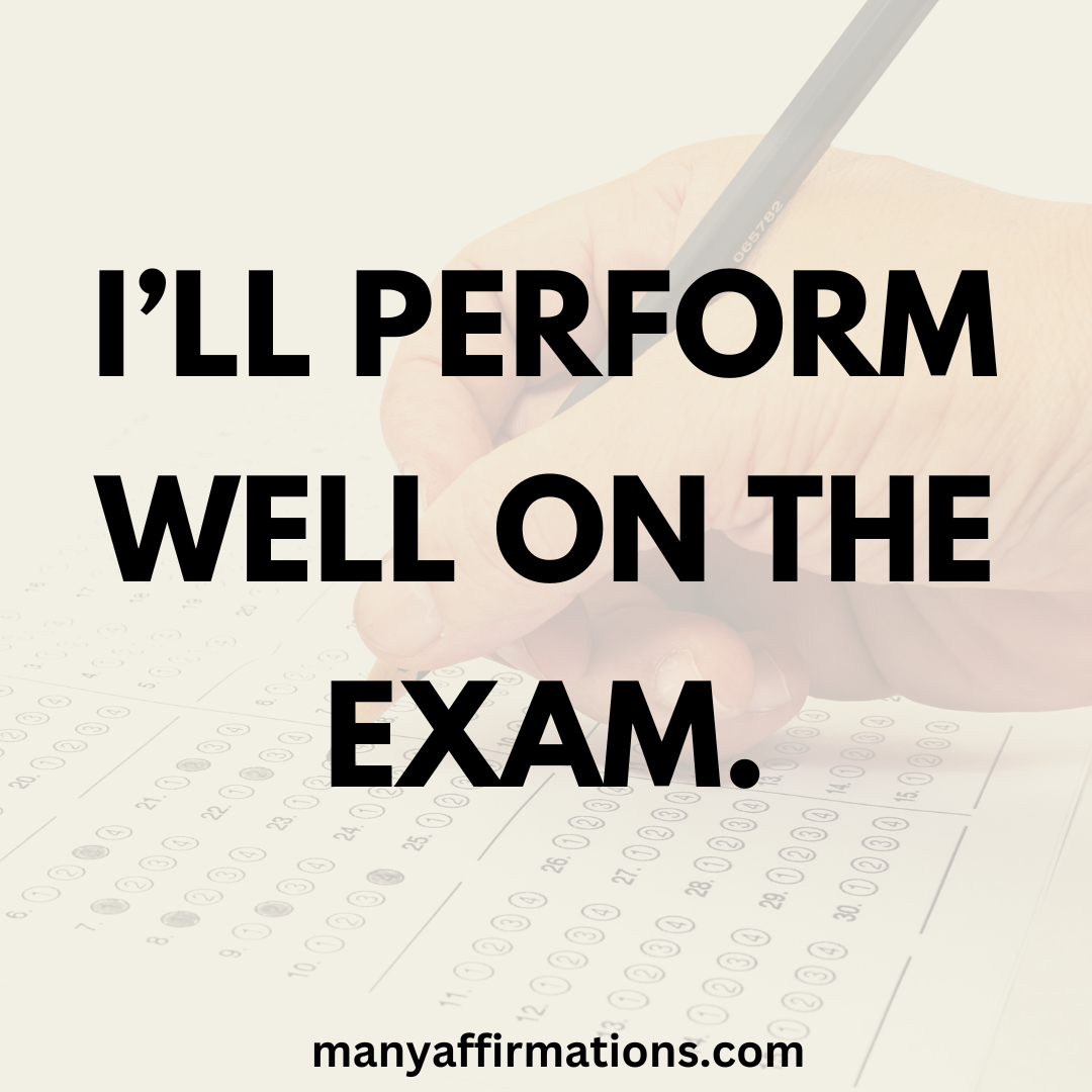 I’ll perform well on the exam.